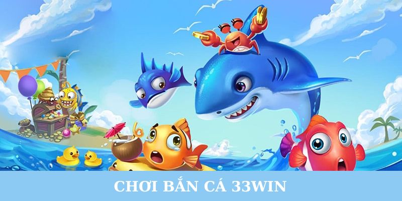 Tham gia chơi game bắn cá siêu đỉnh cao tại 33win