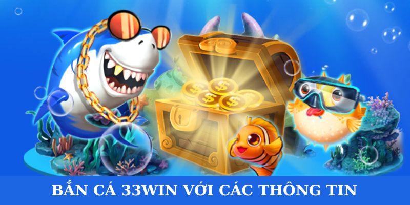 Điểm qua vài thông tin nổi trội tại sảnh bắn cá nhà cái 33win